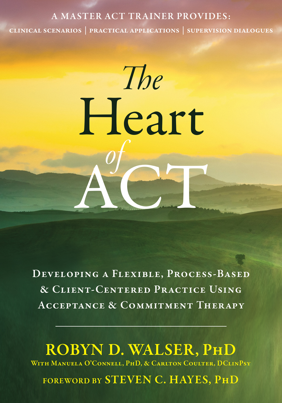 The Heart of ACT by Robyn D. Walser, PhD.