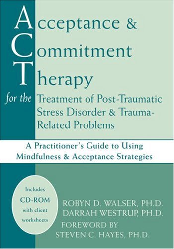 Acceptance & Commitment Therapy by Robyn D. Walser PhD and Darrah Westrup, PhD.