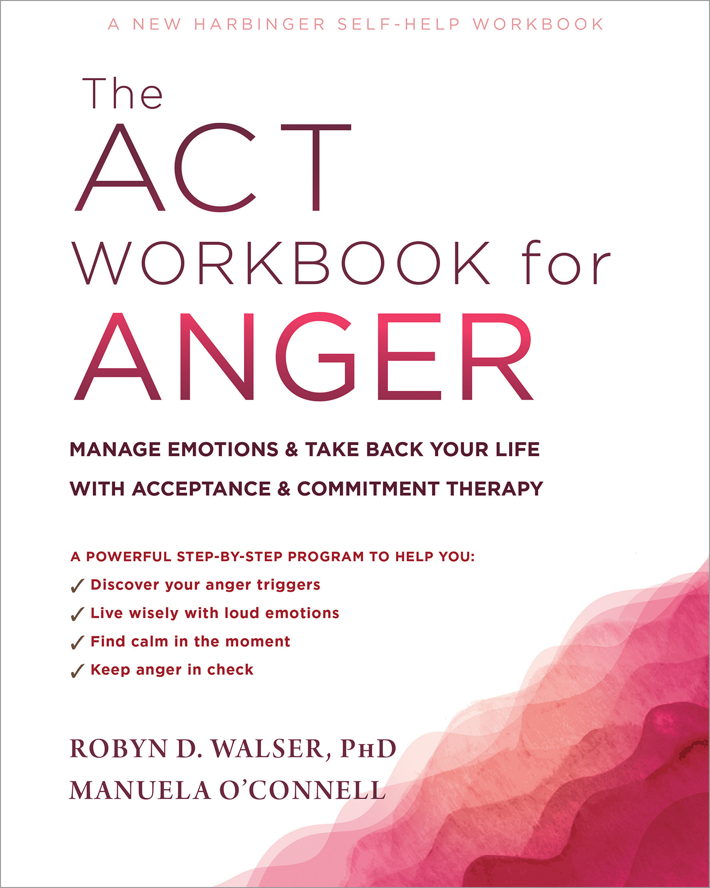 The ACT Workbook for Anger by Robyn D. Walser, PhD and Manuela O’Connell.