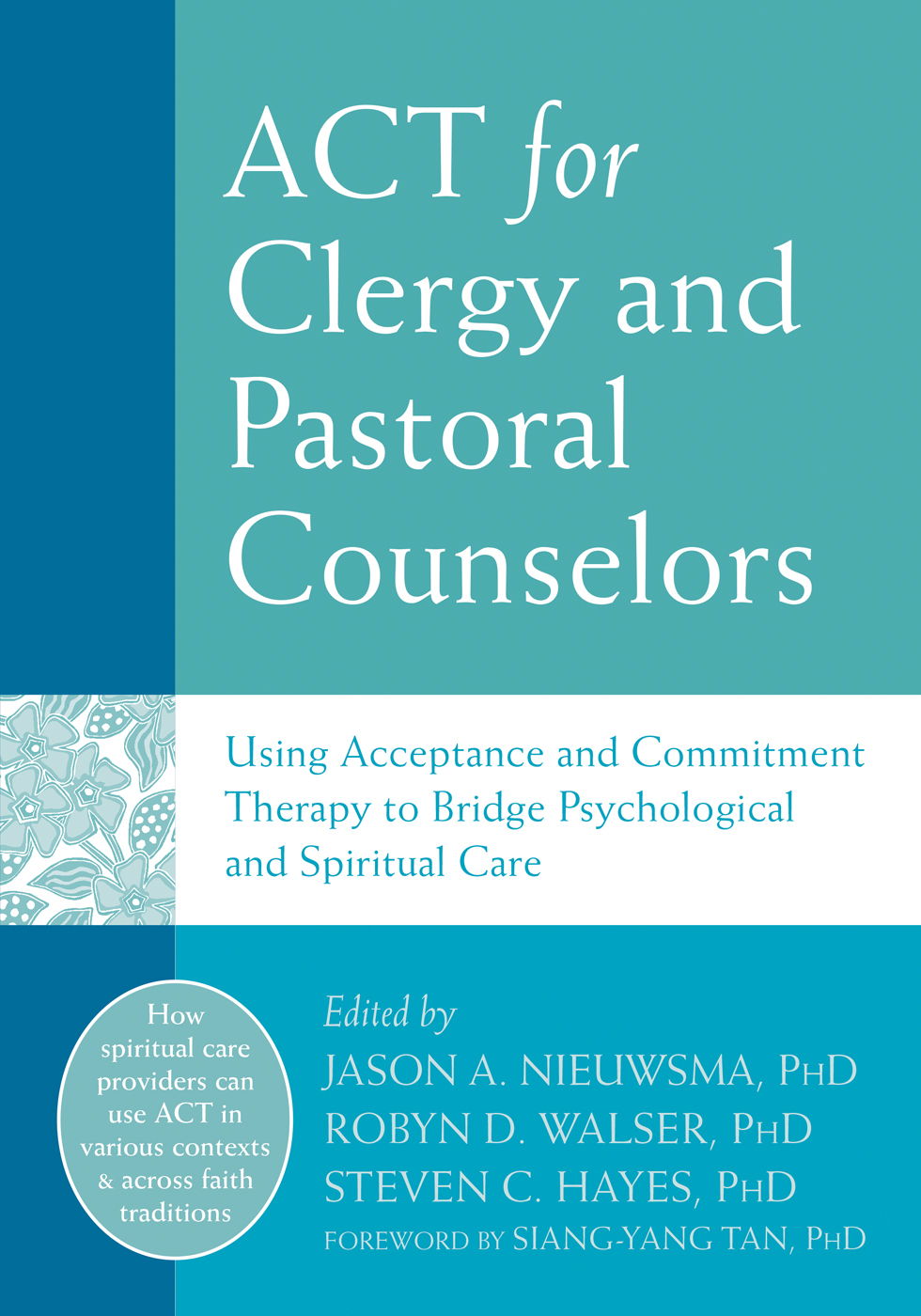 ACT for Clergy and Pastoral Counselors by Jason A. Nieuwsma, PhD, Robyn D. Walser, PhD and Steven C. Hayes, PhD