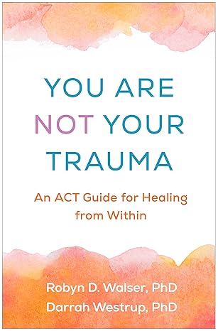 You Are Not Your Trauma authored by Robyn D Walser